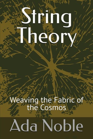 Cover of String Theory - Weaving the Fabric of the Cosmos