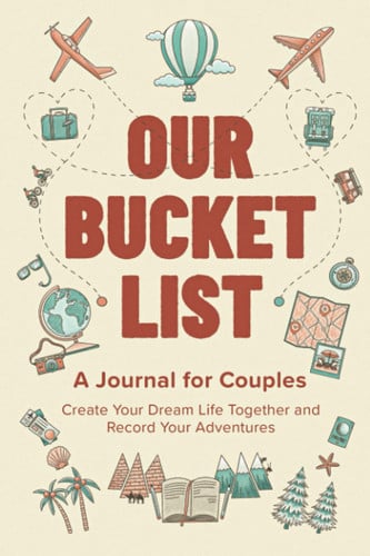 Cover of Our Bucket List: A Journal for Couples: Create Your Dream Life Together and Record Your Adventures