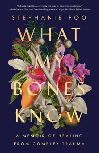 Cover of What My Bones Know: A Memoir of Healing From Complex Trauma