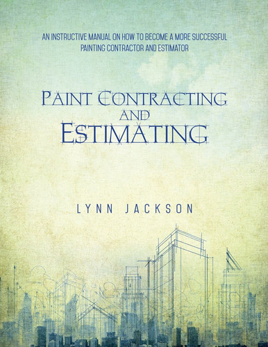 Cover of Paint Contracting and Estimating An Instructive Manual on How to Become a More Successful Painting Contractor and Estimator
