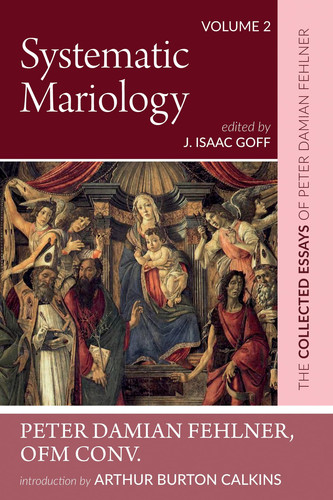 Cover of Systematic Mariology : The Collected Essays of Peter Damian Fehlner, OFM Conv