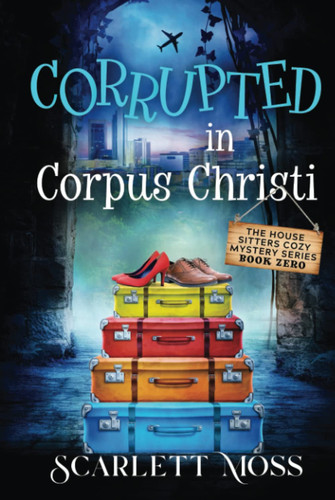 Cover of Corrupted in Corpus Christi (The House Sitters Cozy Mysteries)