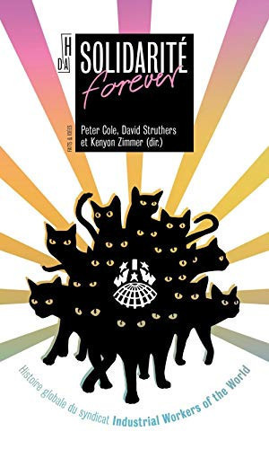Cover of Solidarité Forever: Histoire Globale Du Syndicat Industrial Workers of the World