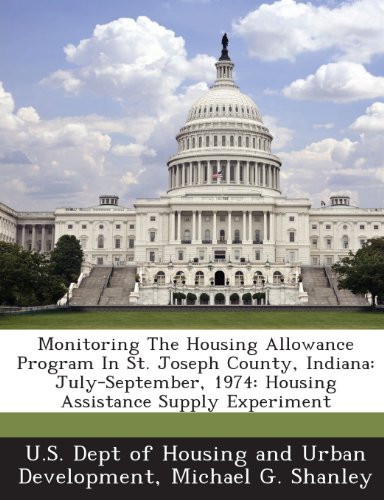 Cover of Monitoring The Housing Allowance Program In St. Joseph County, Indiana: July-September, 1974: Housing Assistance Supply Experiment