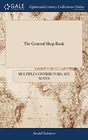 Cover of The General Shop Book: Or, the Tradesman's Universal Director. Being a Most Useful and Necessary Compendium to Lie Upon the Counter of Every Shopkeeper,