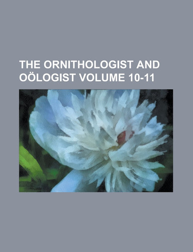 Cover of The Ornithologist and Oölogist Volume 10-11