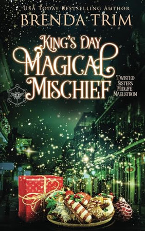 Cover of King's Day Magical Mischief: Twisted Sisters' Midlife Maelstrom