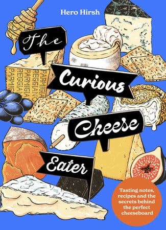 Cover of The Curious Cheese Eater: Tasting Notes, Recipes and the Secrets Behind the Perfect Cheeseboard