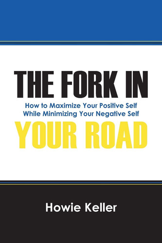 Cover of The Fork in Your Road How to Maximize Your Positive Self While Minimizing Your Negative Self
