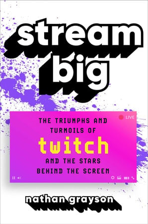 Cover of Stream Big: The Triumphs and Turmoils of Twitch and the Stars Behind the Screen