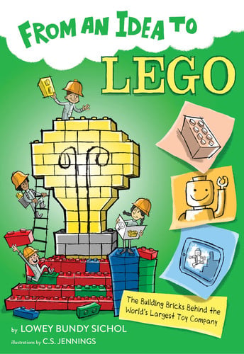 Cover of From an Idea to Lego: The Building Bricks Behind the World's Largest Toy Company
