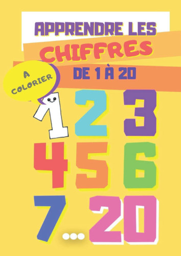 Cover of Apprendre Les Chiffres: Livre D’éveil Dès 2 Ans, Illustrations En Couleur Et à Colorier, Imagier Pour Apprendre Les Chiffres De 0 à 20 Et Apprendre à Compter (French Edition)