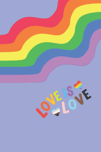 Cover of Love Is Love Journal: Pride Notebook for LGBTQ+ Community Members and Allies.