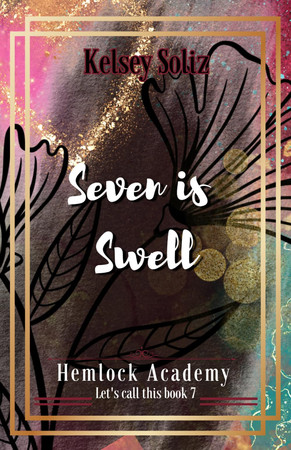 Cover of Seven is Swell: Hemlock Academy Book 7