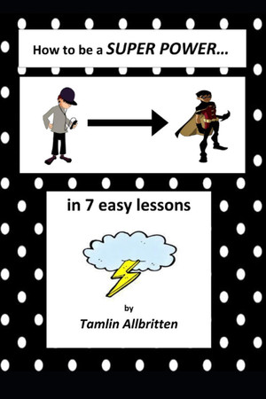Cover of How to Be a SUPER POWER in 7 Easy Lessons