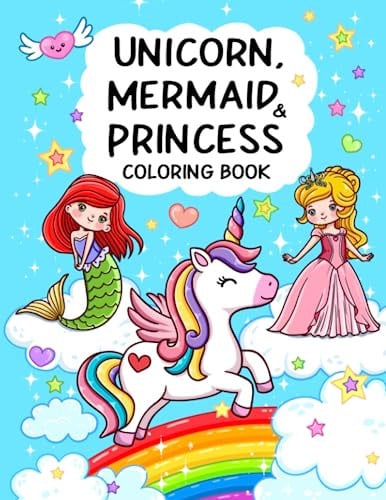 Cover of Unicorn, Mermaid & Princess: Cute, Fun and Magical Coloring Book For Kids Ages 4-8
