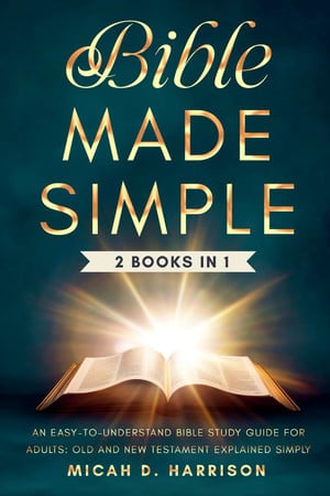Cover of Bible Made Simple: An Easy-to-Understand Bible Study Guide for Adults: Old and New Testament Explained Simply (Bible Made Simple for Adults Series)