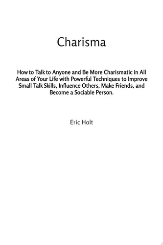 Cover of Charisma: How to Talk to Anyone and Be More Charismatic in All Areas of Your Life With Powerful Techniques to Improve Small Talk Skills, Influence Others, Make Friends, and Become a Sociable Person.