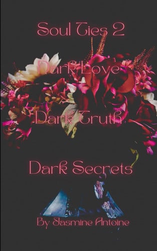 Cover of Soul Ties 2: Dark Love, Dark Truth, Dark Secrets