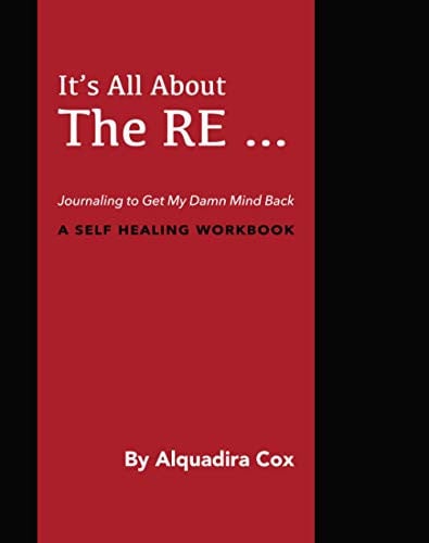 Cover of It's All About The RE: Journaling to Get My Damn Mind Back