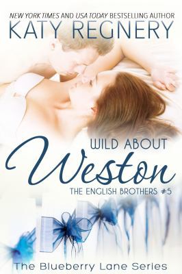 Cover of Wild About Weston (The English Brothers, #5; Blueberry Lane, #5)