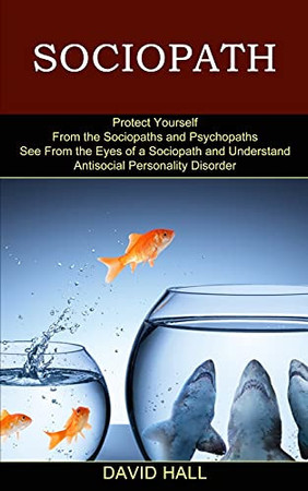 Cover of Sociopath: See From the Eyes of a Sociopath and Understand Antisocial Personality Disorder (Protect Yourself From the Sociopaths