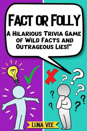 Cover of Fact or Folly: A Hilarious Trivia Game of Wild Facts and Outrageous Lies! The Ultimate Question and Answer Quiz Book for Adults & Teens.