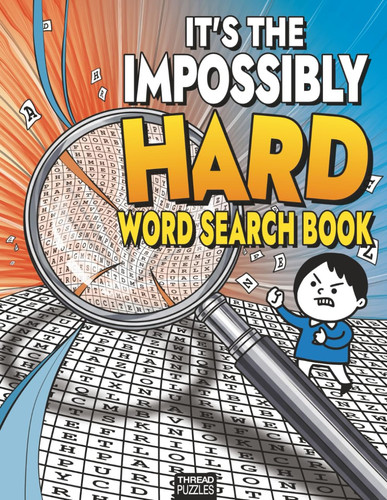 Cover of It's The Impossibly Difficult Word Search Book: The Ultimate Challenge for Adults – Over 5000 Uncommon Words, Themed Puzzles, and a Genuine Brain ... (Because We're Not Complete Monsters)