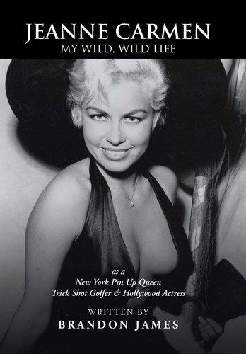 Cover of Jeanne Carmen: My Wild, Wild Life as a New York Pin Up Queen, Trick Shot Golfer & Hollywood Actress
