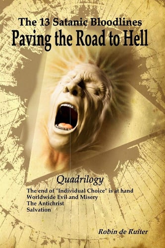 Cover of The 13 Satanic Bloodlines: Paving the Road to Hell The End of Individual Choice Is at Hand - Worldwide Evil and Misery - the Antichrist - Salvation