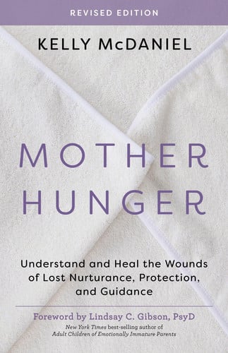 Cover of Mother Hunger, Revised Edition: Understand and Heal the Wounds of Lost Nurturance, Protection, and Guidance