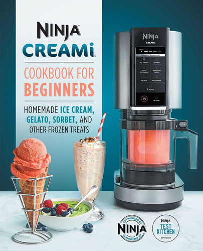 Cover of Ninja CREAMi Cookbook for Beginners: Homemade Ice Cream, Gelato, Sorbet, and Other Frozen Treats