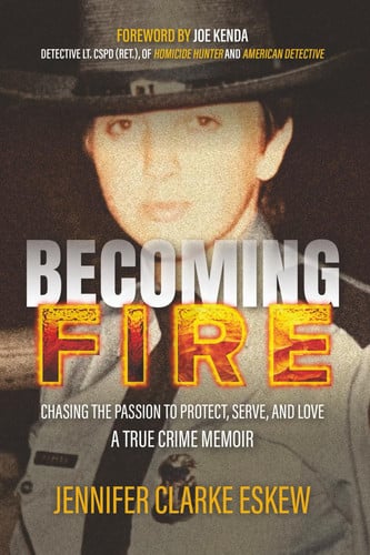 Cover of Becoming Fire: Chasing the Passion to Protect, Serve, and Love: A True Crime Memoir