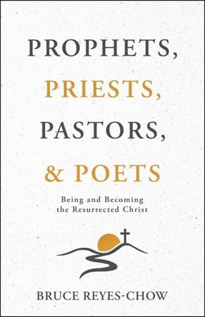 Cover of Prophets, Priests, Pastors, & Poets: Being and Becoming the Resurrected Christ