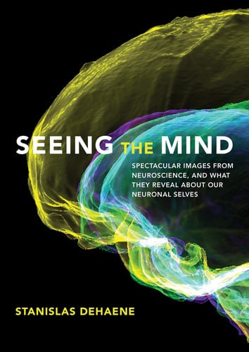 Cover of Seeing the Mind: Spectacular Images From Neuroscience, and What They Reveal About Our Neuronal Selves
