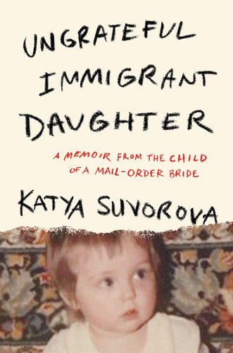 Cover of Ungrateful Immigrant Daughter: A Memoir From the Child of a Mail-Order Bride