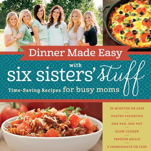 Cover of Dinner Made Easy With Six Sisters' Stuff: Time-saving Recipes for Busy Moms