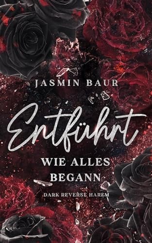 Cover of Entführt: Wie Alles Begann: Band 1 (Dark Reverse Harem) (florales Cover)