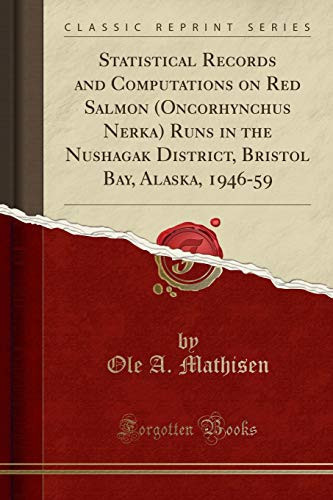 Cover of Statistical Records and Computations on Red Salmon (Oncorhynchus Nerka) Runs in the Nushagak District, Bristol Bay, Alaska, 1946-59 (Classic Reprint)