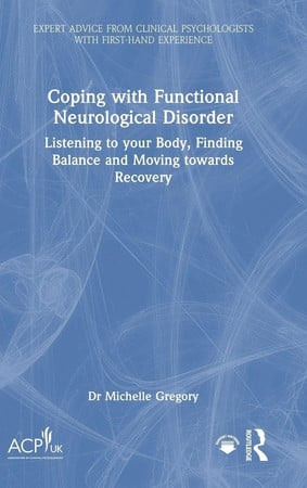 Cover of Coping With Functional Neurological Disorder: Listening to Your Body, Finding Balance and Moving Towards Recovery