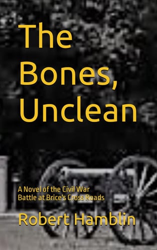 Cover of The Bones, Unclean: A Novel of the Civil War Battle at Brice's Cross Roads