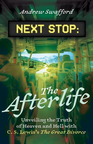 Cover of Next Stop: The Afterlife - Unveiling the Truth of Heaven and Hell With C. S. Lewis's the Great Divorce