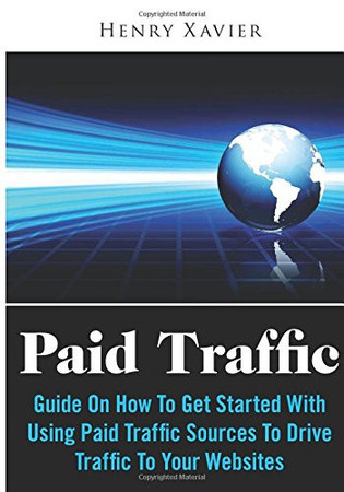 Cover of Paid Traffic Guide on How to Get Started With Using Paid Traffic Sources to Drive Traffic to Your Websites