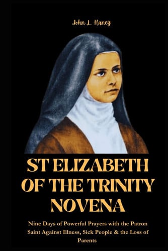 Cover of St Elizabeth of the Trinity Novena: Nine Days of Powerful Prayers With the Patron Saint Against Illness, Sick People & Loss of Parents