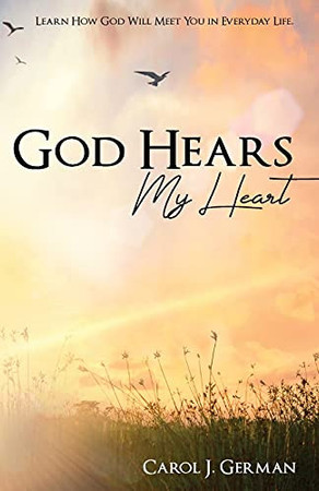 Cover of God Hears My Heart: Learn How God Will Meet You in Everyday Life