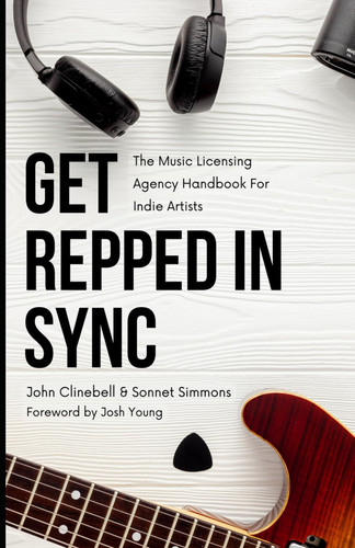 Cover of Get Repped In Sync: The Music Licensing Agency Handbook For Indie Artists