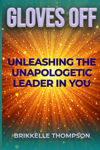 Cover of Gloves Off: Unleashing the Unapologetic Leader in You