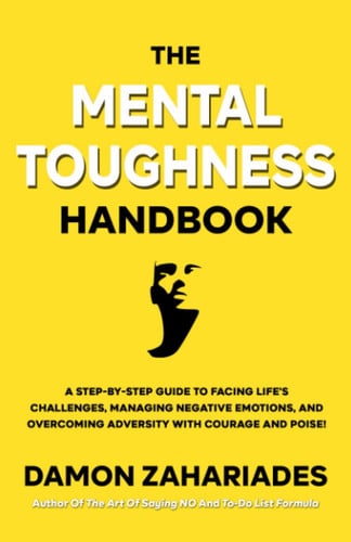 Cover of The Mental Toughness Handbook: What Is Mental Toughness (and How Does It Differ From Grit)? ; 10 Benefits of Becoming Mentally Tough ; Top 7 Traits of Mentally Tough People ; 8 Sworn Enemies of Mental Toughness