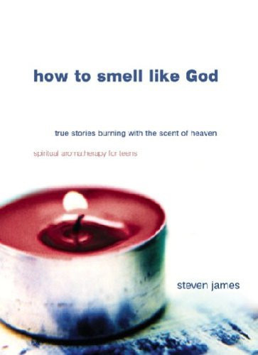 Cover of How to Smell Like God: True Stories Burning With the Scent of Heaven