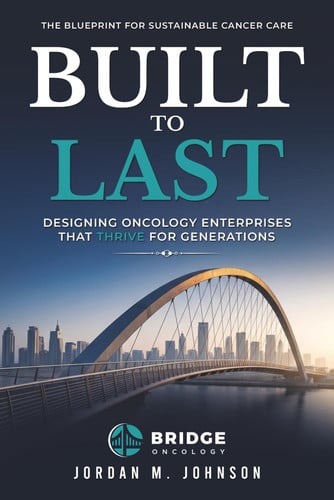 Cover of Built To Last: The Blueprint for Sustainable Cancer Care (The Accountable Oncology Trilogy)